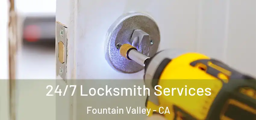  24/7 Locksmith Services Fountain Valley - CA