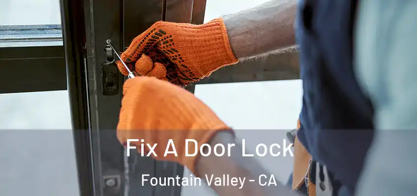  Fix A Door Lock Fountain Valley - CA