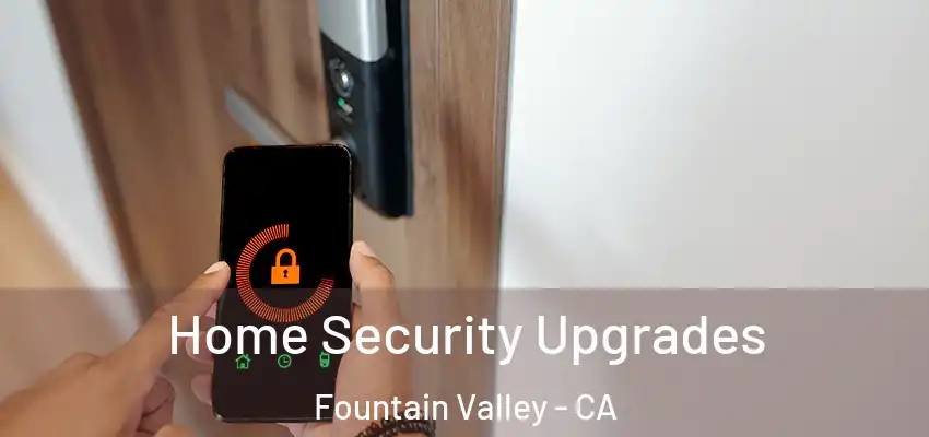  Home Security Upgrades Fountain Valley - CA