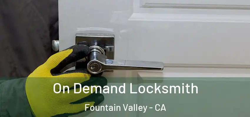  On Demand Locksmith Fountain Valley - CA